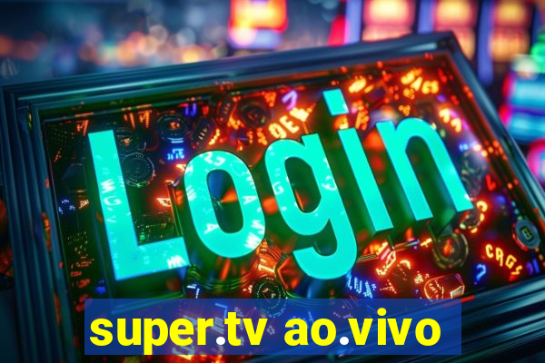 super.tv ao.vivo